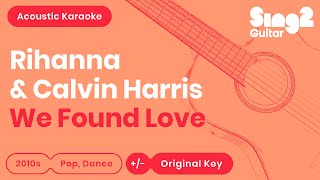 Rihanna &amp; Calvin Harris - We Found Love (Acoustic Karaoke)