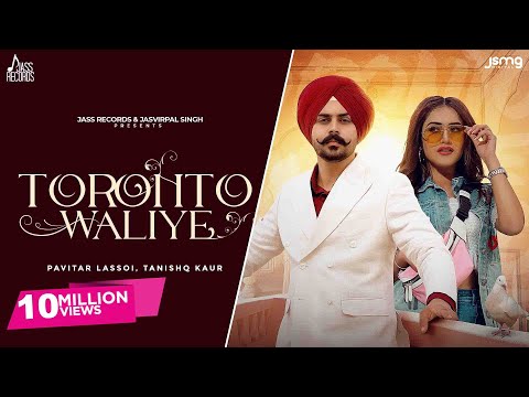 Toronto Waliye (Official Video) Pavitar Lassoi | Tanishq Kaur | Geet Goraaya | Punjabi Songs 2023