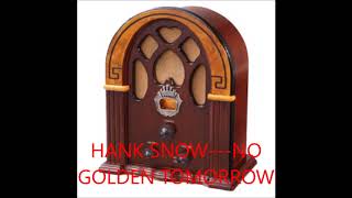 HANK SNOW   NO GOLDEN TOMORROW
