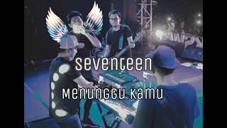 Download lagu Seventeen - Menunggu Kamu mp3