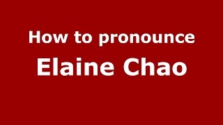 How to pronounce Elaine Chao