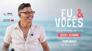 Felipe Araújo - Live Eu &amp; Vocês, Atrasadinha em Casa