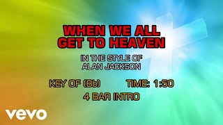 Alan Jackson - When We All Get To Heaven (Karaoke)