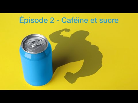 Les stimulants - Episode 2 - Caféine et sucre