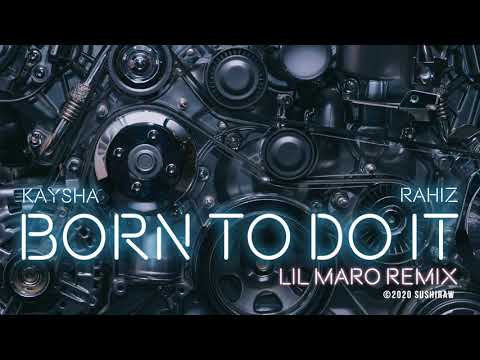 Kaysha x Rahiz - Born to do it - Lil Maro Remix