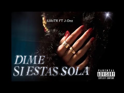 DIME SI ESTAS SOLA - Lolo Tr Ft J-Dez (Video Oficial)