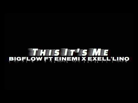 This It's Me - Bigflow ft Einemi X Exell'Lino (Official Video Lyric)