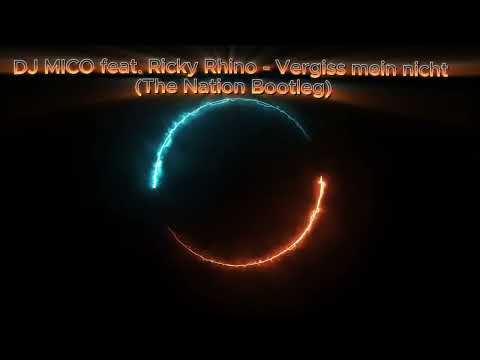 DJ MICO feat  Ricky Rhino - Vergiss mein nicht (The Nation Bootleg)
