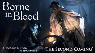 Borne in Blood &quot;The Second Coming&quot; (Original song inspired by Bloodborne)