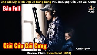 Cha Già Một Mình Dẹp Cả Băng Đảng Vì Dám Đụng Đến Con Gái Cưng | Review Phim: Homefront 2013