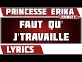 Paroles Faut Qu'J'Travaille - Princesse Erika ...