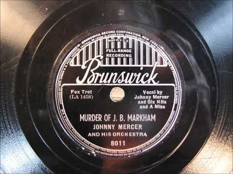 MURDER OF J B MARKHAM by Johnny Mercer 1937