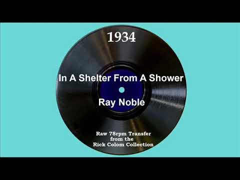 1934 Ray Noble - In A Shelter From A Shower
