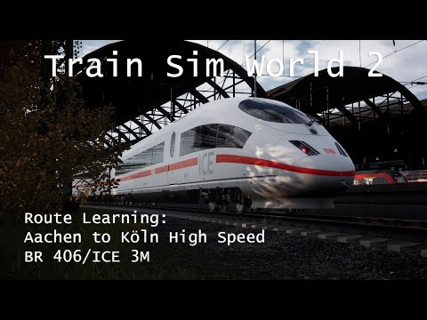 Train Sim World 2 - Route Learning: Aachen to Köln High Speed Run (BR406/ICE 3M)
