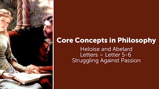 Heloise and Abelard , Letters | Letters 5 & 6: Struggling Against Passion | Philosophy Core Concepts
