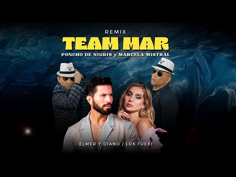 TEAM MAR (REMIX) | Poncho De Nigris & Marcela Mistral “La Musa” X Elmer y Diano & Los Tuexi