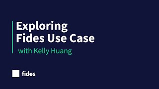 Exploring Fides Use Case with Kelly Huang
