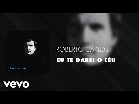 Roberto Carlos - Eu Te Darei o Céu (Áudio Oficial)