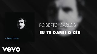 Roberto Carlos - Eu Te Darei o Céu (Áudio Oficial)