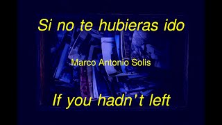 Si no te hubieras ido - Marco Antonio Solis - If you hadn&#39;t left || Letra ESP &amp; Lyrics ENG