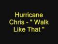 Hurricane Chris - " Walk Like That "
