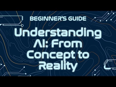 Understanding AI From Concept to Reality
