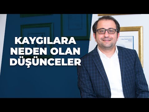 Psikiyatrist Burak Toprak - Kaygılara neden olan düşünceler nelerdir?