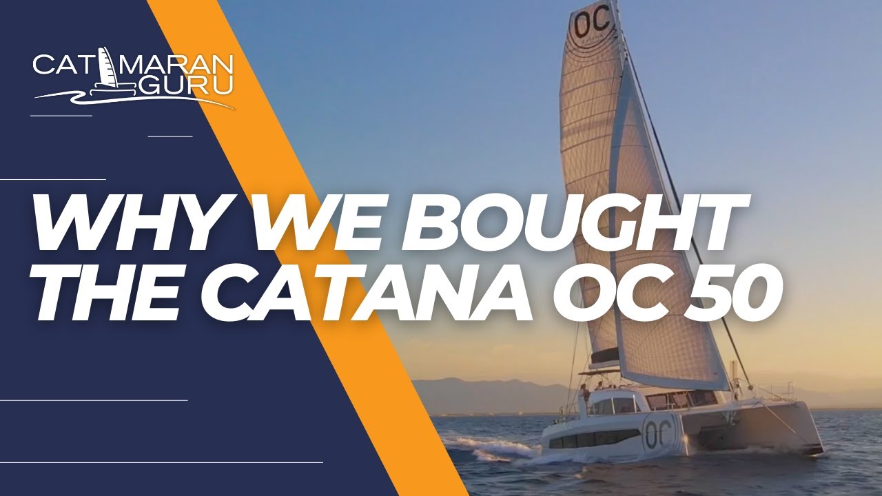 Why We Chose The Catana OC 50 - Performance Catamaran