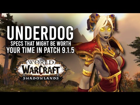 Could These 5 Underrated Specs Be Worth Your Time In Patch 9.1.5? - WoW: Shadowlands 9.1.5