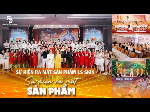 Tổ chức sự kiện ra mắt sản phẩm mới LS SKIN 