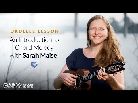 Ukulele Lesson: An Introduction to Chord Melody with Sarah Maisel || ArtistWorks