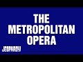 The Metropolitan Opera Category JEOPARDY