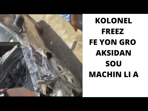 Kolonel Freez fe aksidan machin li pedi fren nan yon mon se gras Bondye ki fel pa mouri