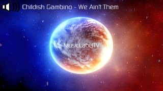 Childish Gambino - We Ain&#39;t Them