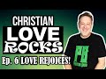LOVE ROCKS 06 Love Rejoices With Truth!