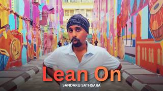 Download lagu Lean On - Sandaru Sathsara mp3