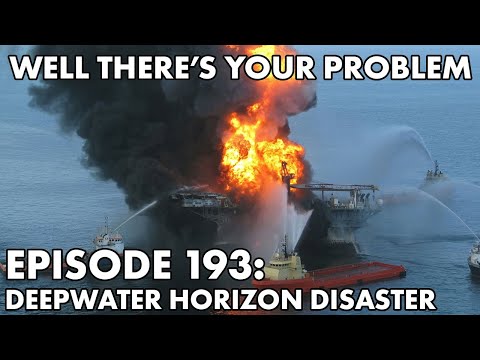 Well There's Your Problem | Episode 193: The Deepwater Horizon Disaster
