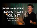 #CroonerCovers Haven't Met You Yet - Dennis van Aarssen [Michael Bublé Cover]