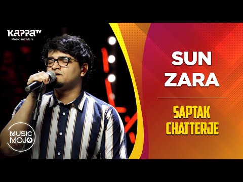 Sun Zara - Saptak Chatterjee - Music Mojo Season 6 - Kappa TV