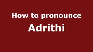 How to pronounce Adrithi