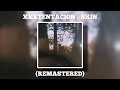 XXXTENTACION SKIN REMASTERED