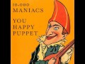 10,000 Maniacs - You Happy Puppet