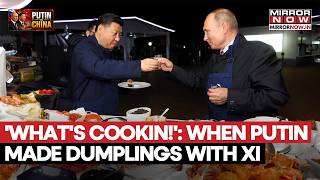 'BFF DIPLOMACY': Putin, Xi Cook Pancakes, Dumplings & Bond Over Vodka In  Side Quests | ARCHIVE