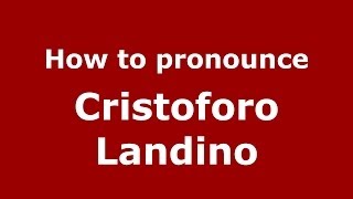 How to pronounce Cristoforo Landino
