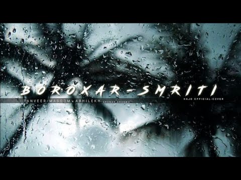 BOROXAR - SMRITI ||  T A N V E E R   M A S O O M  ×  A B H I L E K H  || ft. Arunav sarmah .