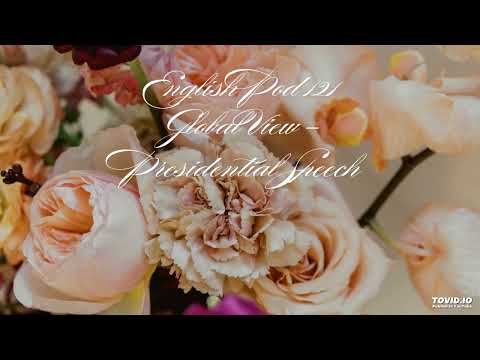 EnglishPod 121 Global View - Presidential Speech