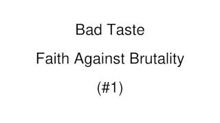 Bad Taste - 01  Faith Against Brutality
