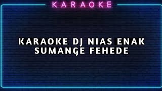 Download lagu KARAOKE DJ NIAS DUT | SUMANGE FEHEDE (Cipt. Yas Zalukhu) | DJ SUHARD mp3