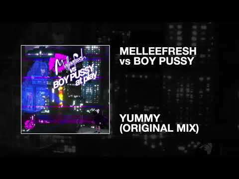 Melleefresh vs Boy Pussy / Yummy (Original Mix)