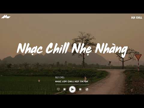 Nhạc Chill Nhẹ Nhàng - Nhạc Chill TikTok Triệu View Hay Nhất Hiện Nay - Nhạc Lofi Chill Buồn 2026